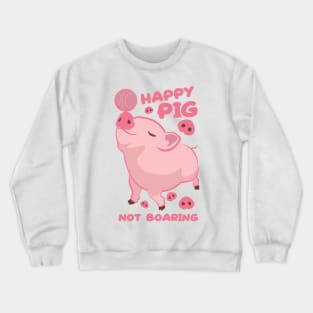 Happy Pig, Not Boaring Crewneck Sweatshirt